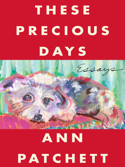 Title details for These Precious Days by Ann Patchett - Wait list